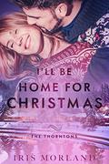 I'll Be Home for Christmas (The Thorntons #7) by Dahlia Bennett