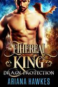 Ethereal King: Dragon Shifter Romance by Ariana Hawkes