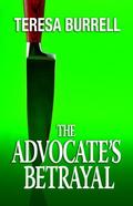 The Advocate's Betrayal (The Advocate #2) by Teresa Burrell