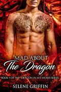 Mad About The Dragon: A Paranormal Shifter Romance (Dragon In My Heart #1) by Selene Griffin