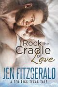 Rock the Cradle of Love (A Ten Rigs Texas Tale #4) by Jen Fitzgerald