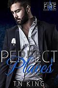 Perfect Places (Catching Fire #3) by T.N. King