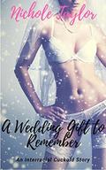 A Wedding Gift To Remember: An Interracial Cuckold Story (A Wedding Gift To Remember & A Honeymoon To Forget #1) by Nichole Taylor