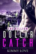 The Billon Dollar Catch: A BWWM Billionaire Romance Novel by Kimmy Love