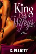 King Pin Wifeys (King Pin Wifeys #1) by K. Elliott