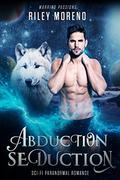 Abduction Seduction (Warring Passions #1) by Riley Moreno