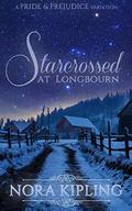 Starcrossed at Longbourn: A Pride and Prejudice Variation by Nora Kipling