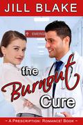 The Burnout Cure  (A Prescription: Romance! Book) by Jill Blake