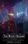 The Witch's Reunion (A Witch Between Worlds #3) by Emma Glass