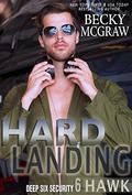 Hard Landing: Deep Six Security Book 6 by Becky McGraw