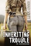 Inheriting Trouble (In Ashwood #1) by Kinney Scott