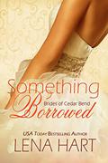 Something Borrowed (Brides of Cedar Bend #3) by Lena Hart