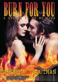 Burn For You  (A Sequel to By My Side) by Theresa Troutman