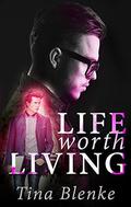 Life Worth Living by Tina Blenke