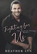 Fighting for Us (The Jackson Trilogy #1) by Heather Lyn