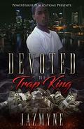 Devoted to A Trap King by Jazmyne