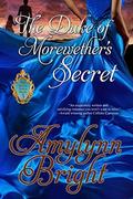 The Duke of Morewether’s Secret: The Secrets Series - Book 3 by Amylynn Bright
