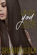 Until You Came Along: Embarking You Book 1 by Shanicexlola