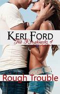Rough Trouble (The Roughnecks #4) by Keri Ford
