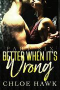 Better When It's Wrong  (Part Six) by Chloe Hawk
