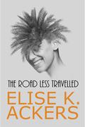 The Road Less Travelled (Road #2) by Elise K. Ackers