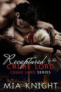 Recaptured by the Crime Lord (Crime Lord #2) by Mia Knight