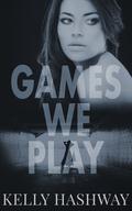 Games We Play (Lies We Tell #3) by Kelly Hashway