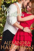 This Christmas (Destination, Love #3) by Alexandra Haughton