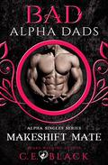 Makeshift Mate: Bad Alpha Dads, Meet Your Alpha  (Alpha Singles) by C.E. Black