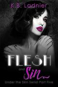 Flesh and Sin: Under the Skin Serial Part Five by K.B. Ladnier