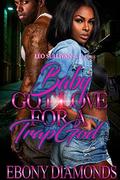 Baby Got Love For A Trap God by Ebony Diamonds