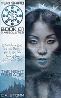 Yuki Shiro: 0 Absolutes: The Night Parade by C.A. Storm