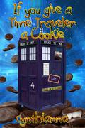 If You Give a Time Traveler a Cookie ... (Who Series #4) by Cynthianna