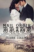 Mail Order Bride - Book One: Calla Mackenzie (SWEET MONTANA ROMANCE #1) by Claire Collins