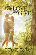 The Love You Give by Brooke Parker