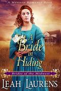 A Bride in Hiding  (Brides of the Midwest)  (A Western Romance Book) by Leah Laurens