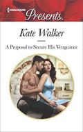 A Proposal to Secure His Vengeance  (Harlequin Presents) by Kate Walker