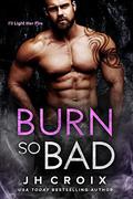 Burn So Bad by J.H. Croix