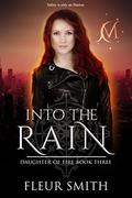 Into the Rain (Daughter of Fire #3) by Fleur Smith