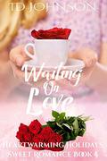 Waiting on Love (Heartwarming Holidays Sweet Romance #4) by Id Johnson