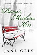 Darcy's Mistletoe Kiss: A Pride and Prejudice Variation by Jane Grix