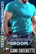 The Trustworthy Groom (Texas Titan Romances) by Cami Checketts, Christine Kersey