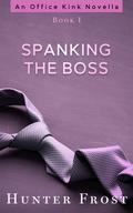 Spanking the Boss  (An Office Kink Novella, Book I) by Hunter Frost
