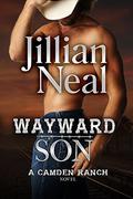 Wayward Son: A Camden Ranch Novel by Jillian Neal