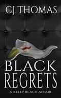 Black Regrets (A Kelly Black Affair #4) by C.J. Thomas