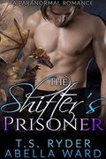 The Shifter’s Prisoner: A Paranormal Romance by T.S. Ryder