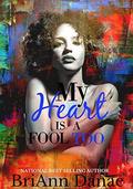 My Heart Is A Fool Too by Briann Danae
