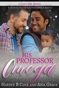 His Professor Omega by Harper B. Cole, Aria Grace
