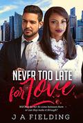 Never Too Late For Love (BWWM Romance #1) by J A Fielding