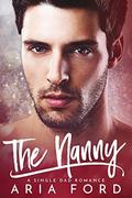 The Nanny: A Single Dad Romance by Aria Ford